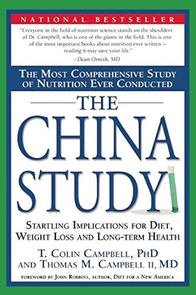 The China Study: The Most Comprehensive Study of Nutrition Ever Conducted And the Startling Implications for Diet, Weight ...