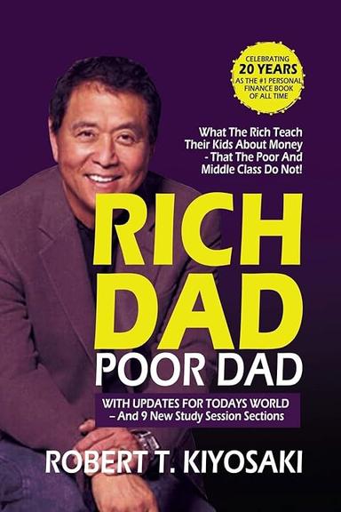 Rich Dad Poor Dad: What the Rich Teach their Kids About Money That The Poor And Middle Class Do Not!