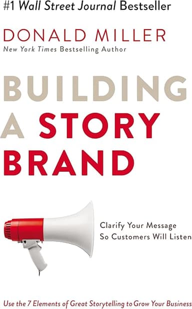 Building a StoryBrand: Clarify Your Message So Customers Will Listen