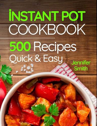 Instant Pot Pressure Cooker Cookbook: 500 Everyday Recipes for Beginners and Advanced Users. Try Easy and Healthy Instant ...