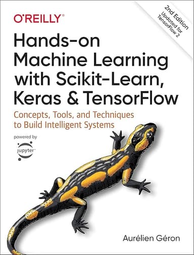 Hands-On Machine Learning with Scikit-Learn, Keras, and TensorFlow: Concepts, Tools, and Techniques to Build Intelligent S...