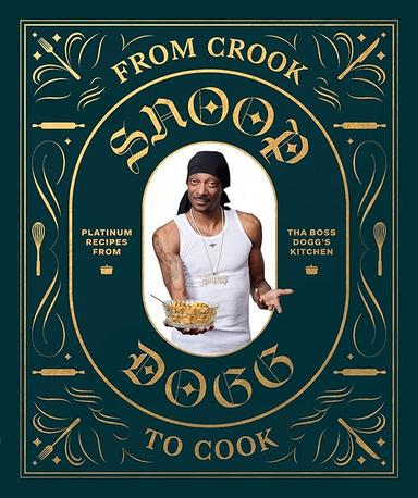 From Crook to Cook: Platinum Recipes from Tha Boss Dogg's Kitchen (Snoop Dogg Cookbook, Celebrity Cookbook with Soul Food ...