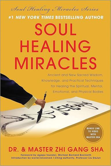 Soul Healing Miracles: Ancient and New Sacred Wisdom, Knowledge, and Practical Techniques for Healing the Spiritual, Menta...