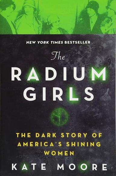 The Radium Girls: The Dark Story of America's Shining Women (Harrowing Historical Nonfiction Bestseller About a Courageous...