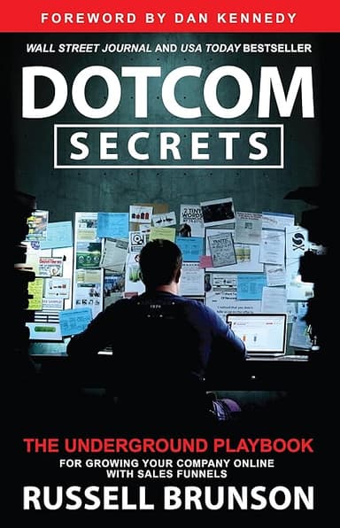 Dotcom Secrets: The Underground Playbook for Growing Your Company Online with Sales Funnels