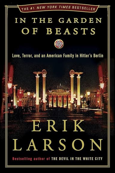 In the Garden of Beasts: Love, Terror, and an American Family in Hitler's Berlin