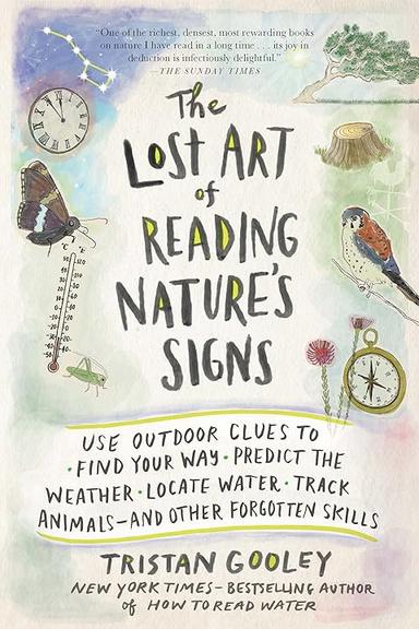 The Lost Art of Reading Nature’s Signs: Use Outdoor Clues to Find Your Way, Predict the Weather, Locate Water, Track Anima...